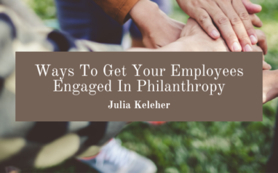 Ways To Get Your Employees Engaged In Philanthropy
